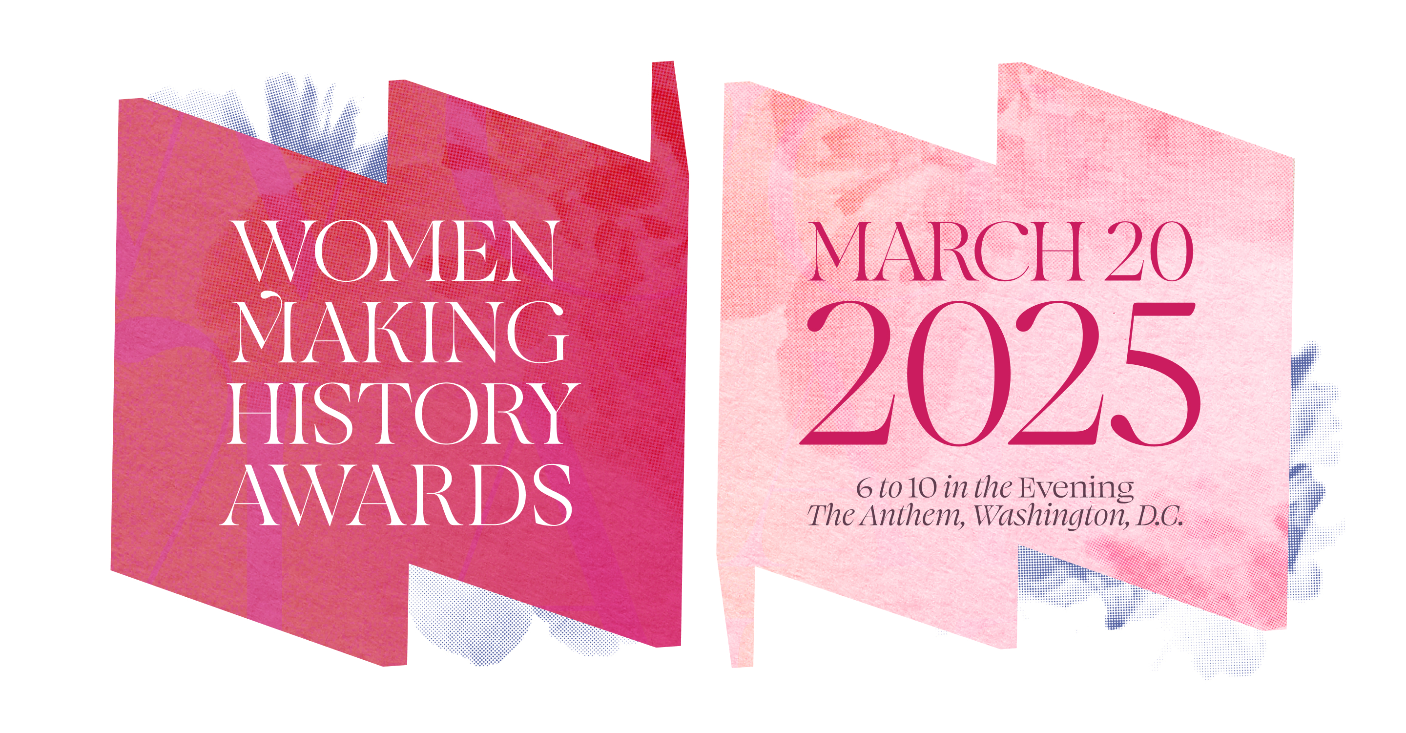 In left "W" frame, text says "Women Making History Awards." In right "M" frame, text says "March 20, 2025, 6-10 in the Evening, The Anthem, Washington, DC"